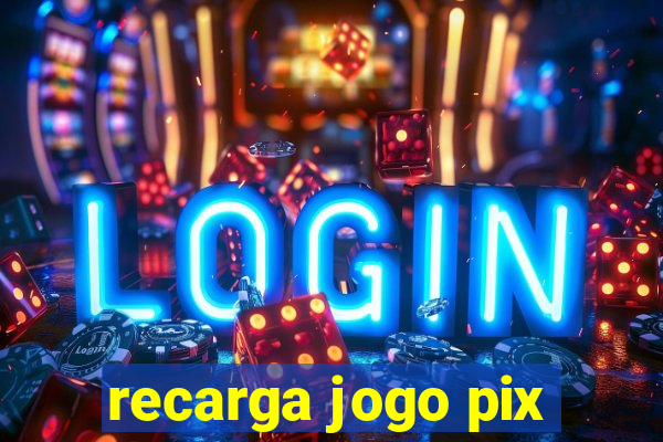 recarga jogo pix